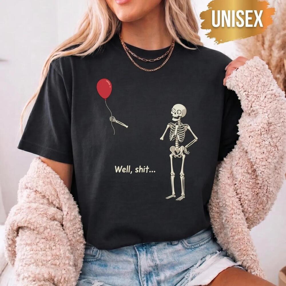 Skeleton Lost Balloon Shirt, Well Shit Skeleton T-Shirt, Funny Halloween